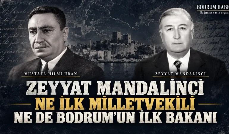 Zeyyat Mandalinci ne ilk milletvekili ne de Bodrum’un ilk bakanı