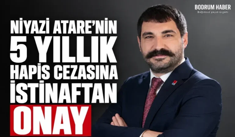 Niyazi Atare’nin 5 yıllık hapis cezasına istinaftan onay